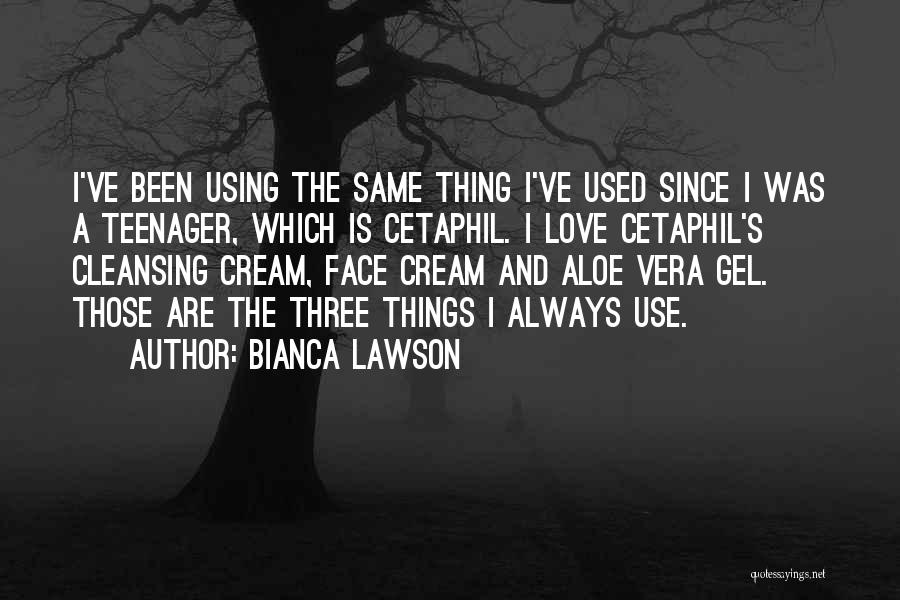 Bianca Lawson Quotes: I've Been Using The Same Thing I've Used Since I Was A Teenager, Which Is Cetaphil. I Love Cetaphil's Cleansing