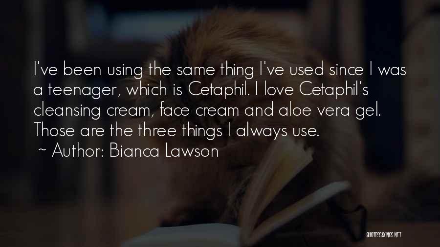 Bianca Lawson Quotes: I've Been Using The Same Thing I've Used Since I Was A Teenager, Which Is Cetaphil. I Love Cetaphil's Cleansing