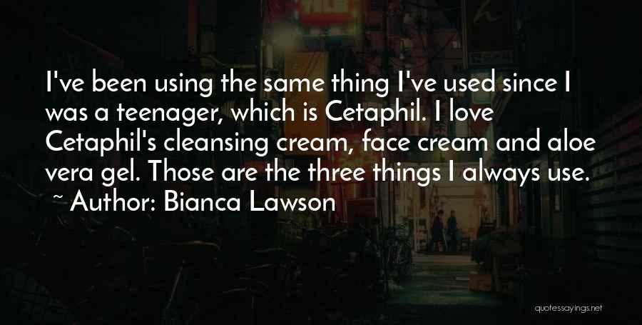 Bianca Lawson Quotes: I've Been Using The Same Thing I've Used Since I Was A Teenager, Which Is Cetaphil. I Love Cetaphil's Cleansing