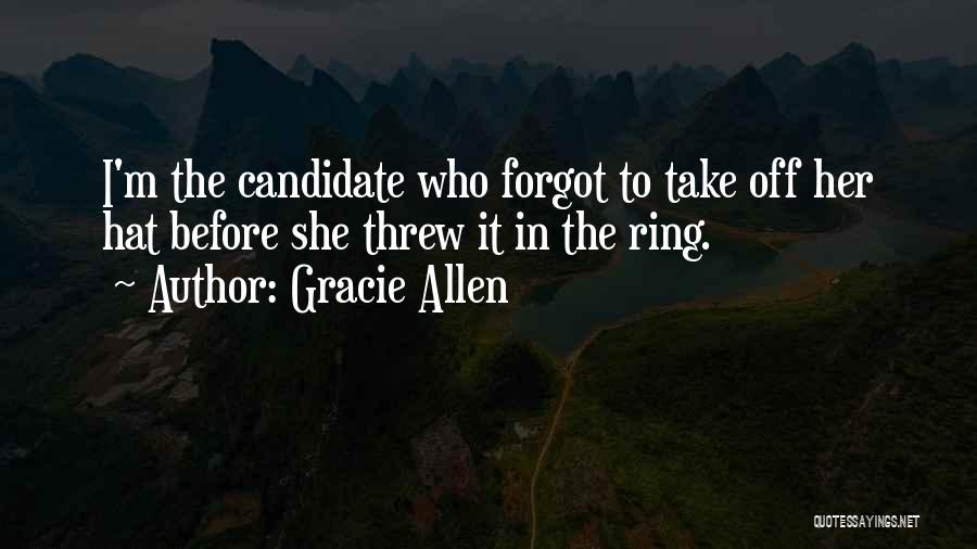 Gracie Allen Quotes: I'm The Candidate Who Forgot To Take Off Her Hat Before She Threw It In The Ring.