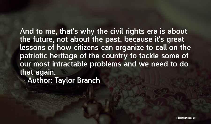 Taylor Branch Quotes: And To Me, That's Why The Civil Rights Era Is About The Future, Not About The Past, Because It's Great