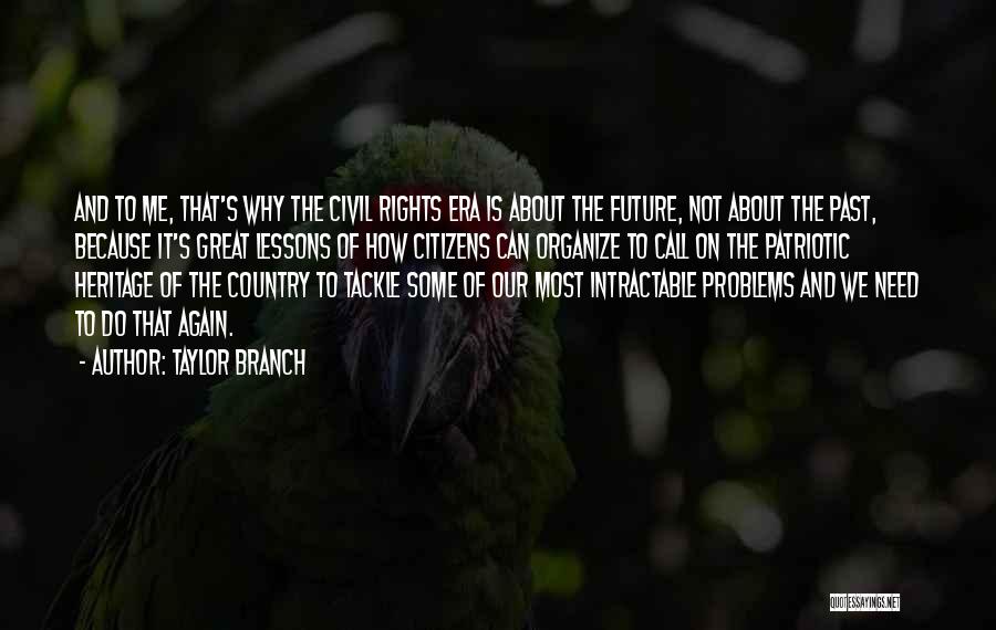 Taylor Branch Quotes: And To Me, That's Why The Civil Rights Era Is About The Future, Not About The Past, Because It's Great