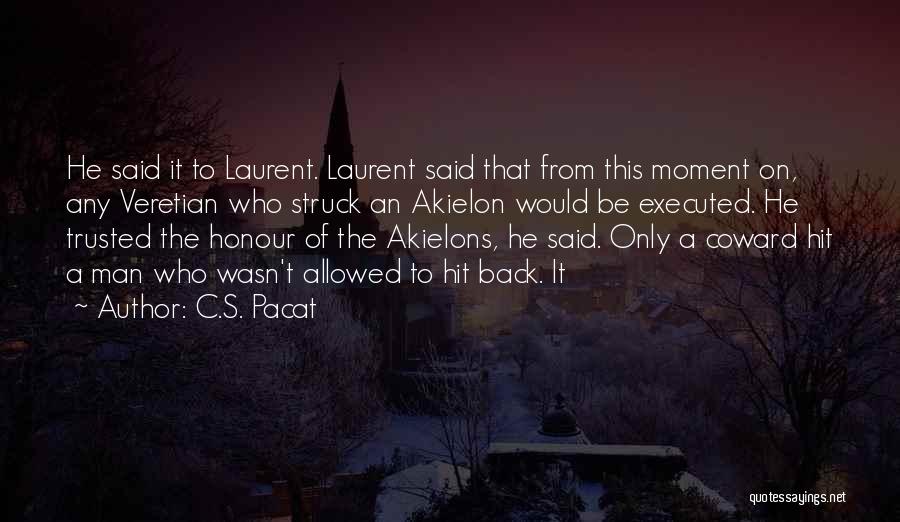 C.S. Pacat Quotes: He Said It To Laurent. Laurent Said That From This Moment On, Any Veretian Who Struck An Akielon Would Be