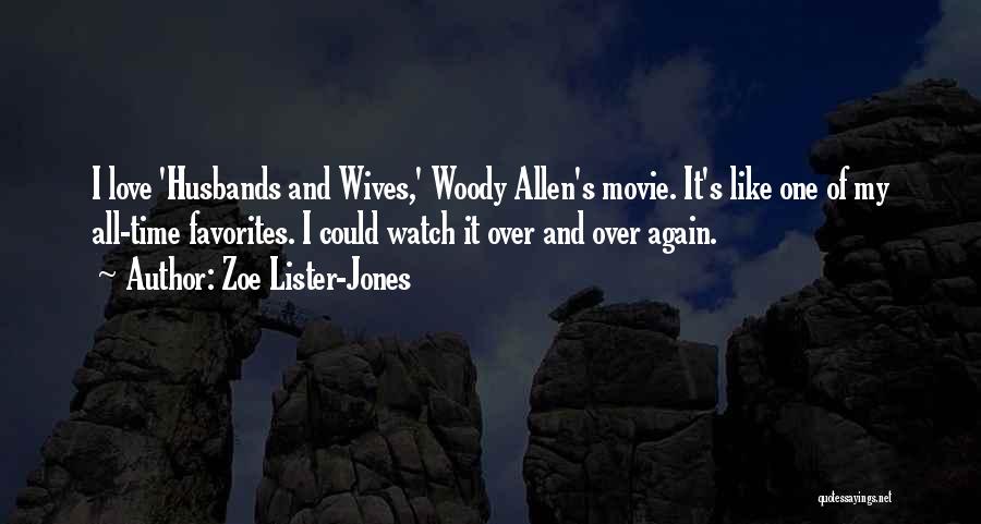 Zoe Lister-Jones Quotes: I Love 'husbands And Wives,' Woody Allen's Movie. It's Like One Of My All-time Favorites. I Could Watch It Over