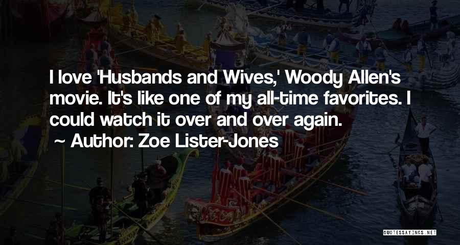 Zoe Lister-Jones Quotes: I Love 'husbands And Wives,' Woody Allen's Movie. It's Like One Of My All-time Favorites. I Could Watch It Over