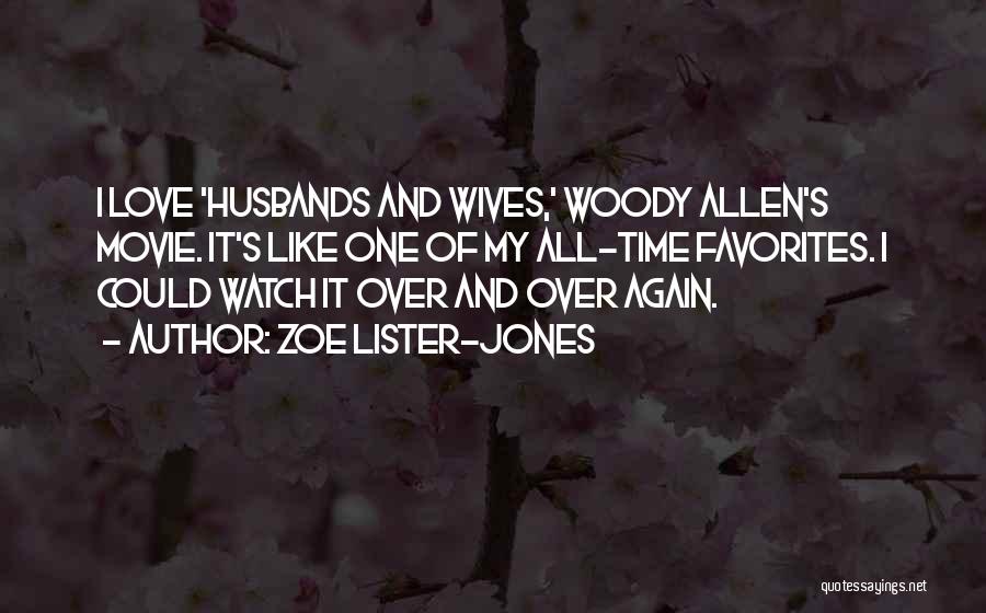 Zoe Lister-Jones Quotes: I Love 'husbands And Wives,' Woody Allen's Movie. It's Like One Of My All-time Favorites. I Could Watch It Over