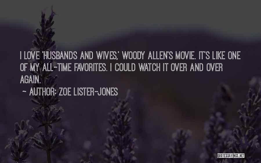 Zoe Lister-Jones Quotes: I Love 'husbands And Wives,' Woody Allen's Movie. It's Like One Of My All-time Favorites. I Could Watch It Over