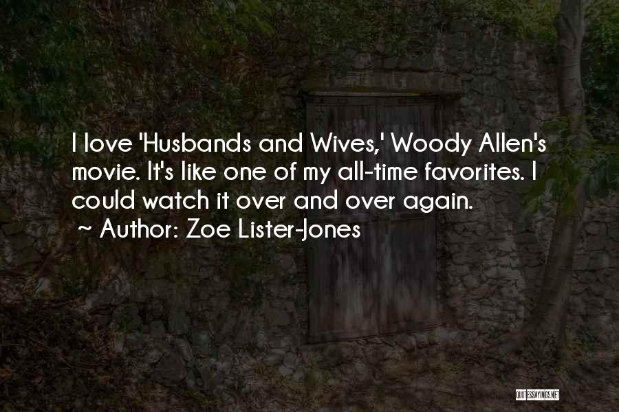 Zoe Lister-Jones Quotes: I Love 'husbands And Wives,' Woody Allen's Movie. It's Like One Of My All-time Favorites. I Could Watch It Over