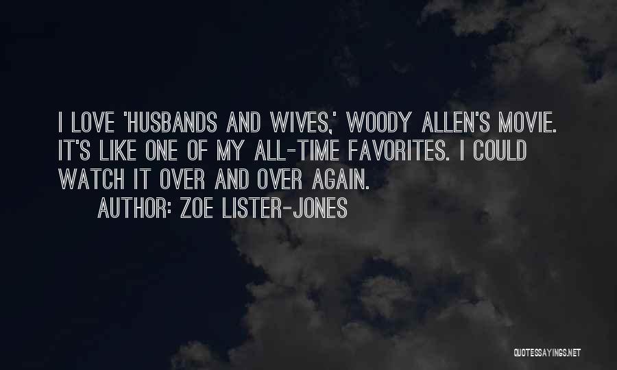 Zoe Lister-Jones Quotes: I Love 'husbands And Wives,' Woody Allen's Movie. It's Like One Of My All-time Favorites. I Could Watch It Over