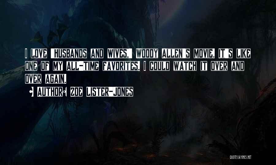 Zoe Lister-Jones Quotes: I Love 'husbands And Wives,' Woody Allen's Movie. It's Like One Of My All-time Favorites. I Could Watch It Over