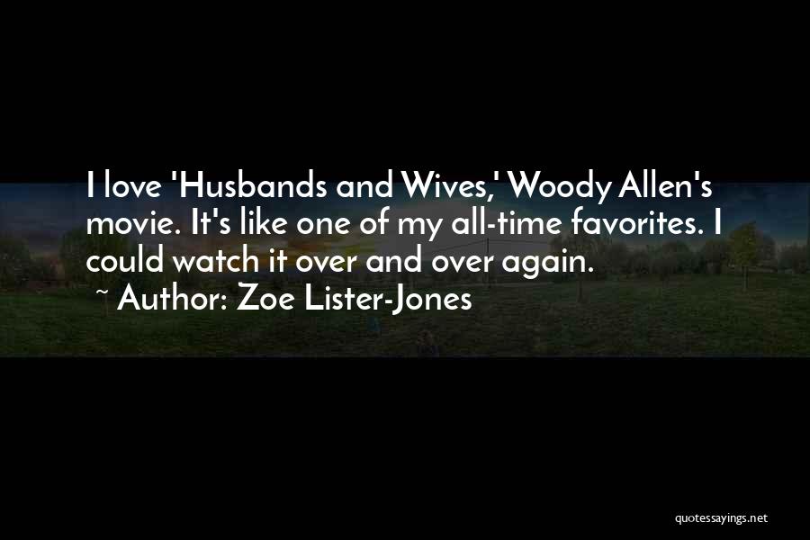 Zoe Lister-Jones Quotes: I Love 'husbands And Wives,' Woody Allen's Movie. It's Like One Of My All-time Favorites. I Could Watch It Over