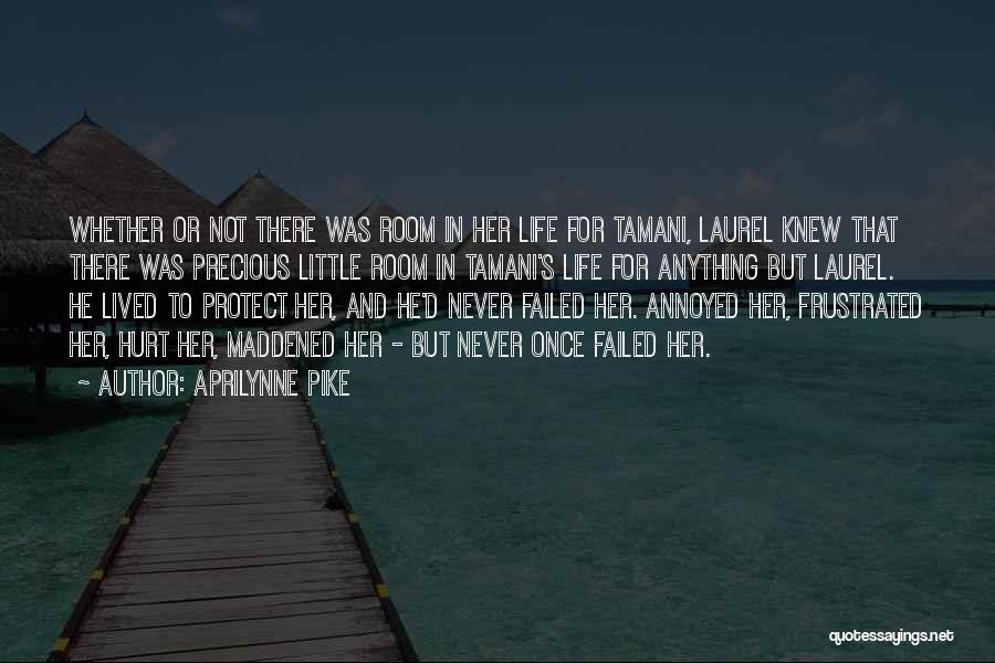 Aprilynne Pike Quotes: Whether Or Not There Was Room In Her Life For Tamani, Laurel Knew That There Was Precious Little Room In