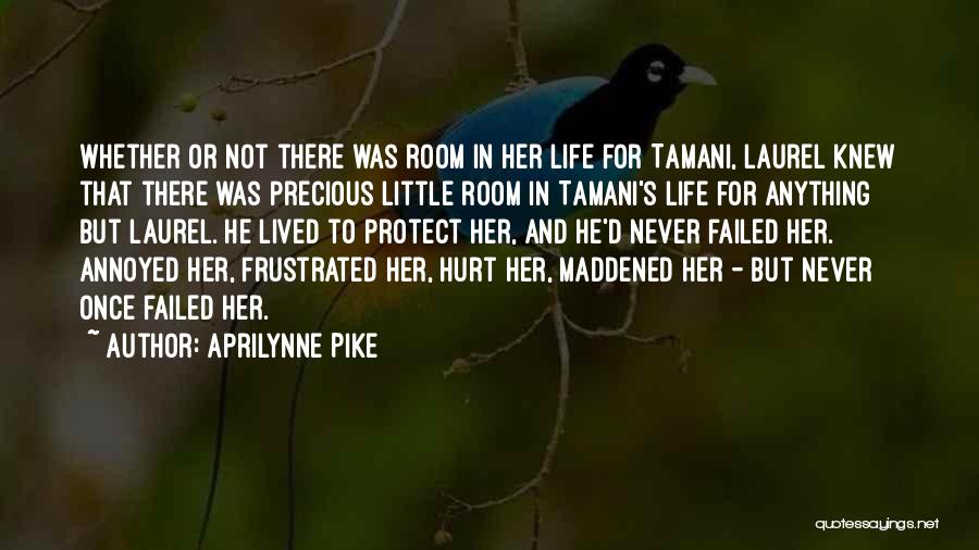 Aprilynne Pike Quotes: Whether Or Not There Was Room In Her Life For Tamani, Laurel Knew That There Was Precious Little Room In