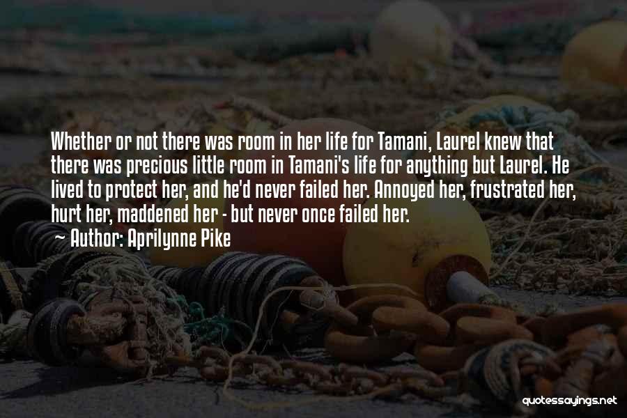 Aprilynne Pike Quotes: Whether Or Not There Was Room In Her Life For Tamani, Laurel Knew That There Was Precious Little Room In