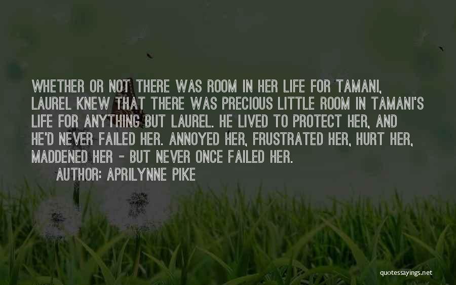Aprilynne Pike Quotes: Whether Or Not There Was Room In Her Life For Tamani, Laurel Knew That There Was Precious Little Room In