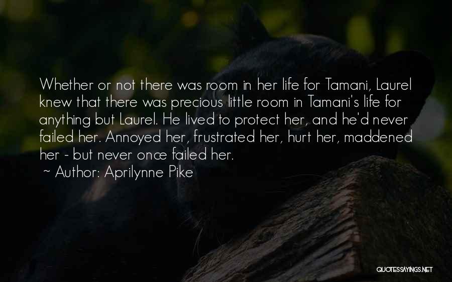 Aprilynne Pike Quotes: Whether Or Not There Was Room In Her Life For Tamani, Laurel Knew That There Was Precious Little Room In