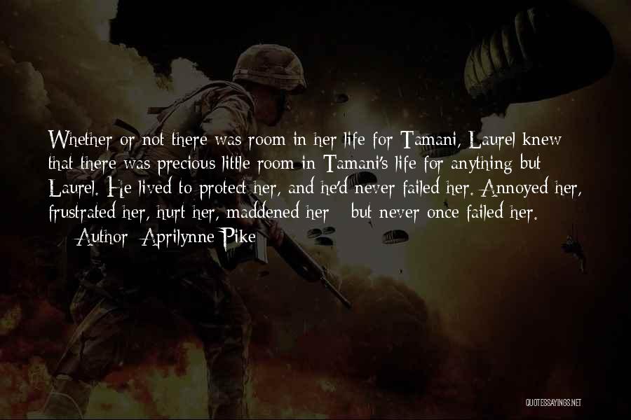 Aprilynne Pike Quotes: Whether Or Not There Was Room In Her Life For Tamani, Laurel Knew That There Was Precious Little Room In