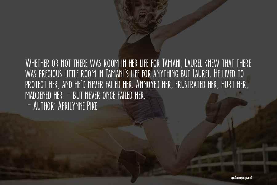 Aprilynne Pike Quotes: Whether Or Not There Was Room In Her Life For Tamani, Laurel Knew That There Was Precious Little Room In