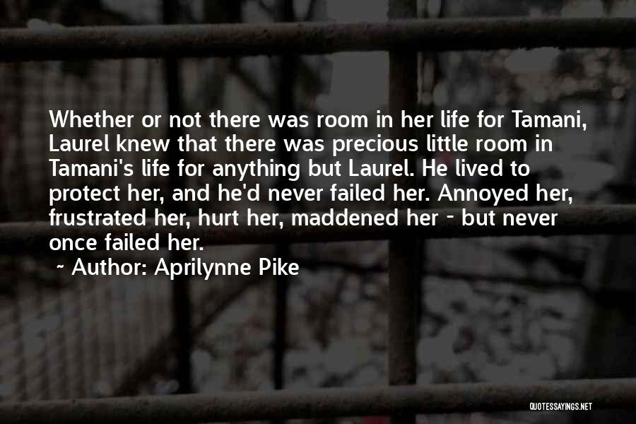 Aprilynne Pike Quotes: Whether Or Not There Was Room In Her Life For Tamani, Laurel Knew That There Was Precious Little Room In