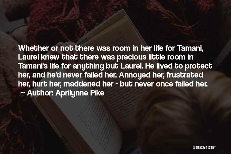 Aprilynne Pike Quotes: Whether Or Not There Was Room In Her Life For Tamani, Laurel Knew That There Was Precious Little Room In