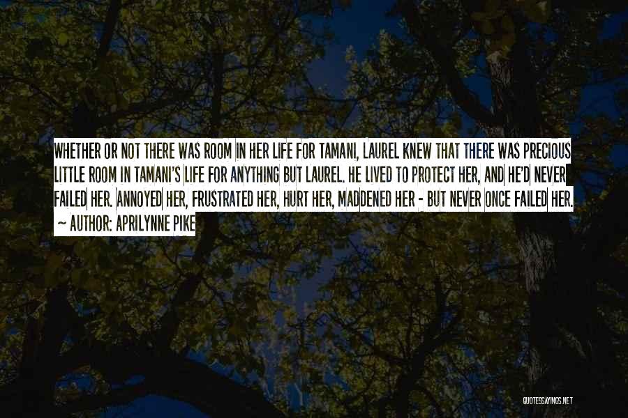 Aprilynne Pike Quotes: Whether Or Not There Was Room In Her Life For Tamani, Laurel Knew That There Was Precious Little Room In