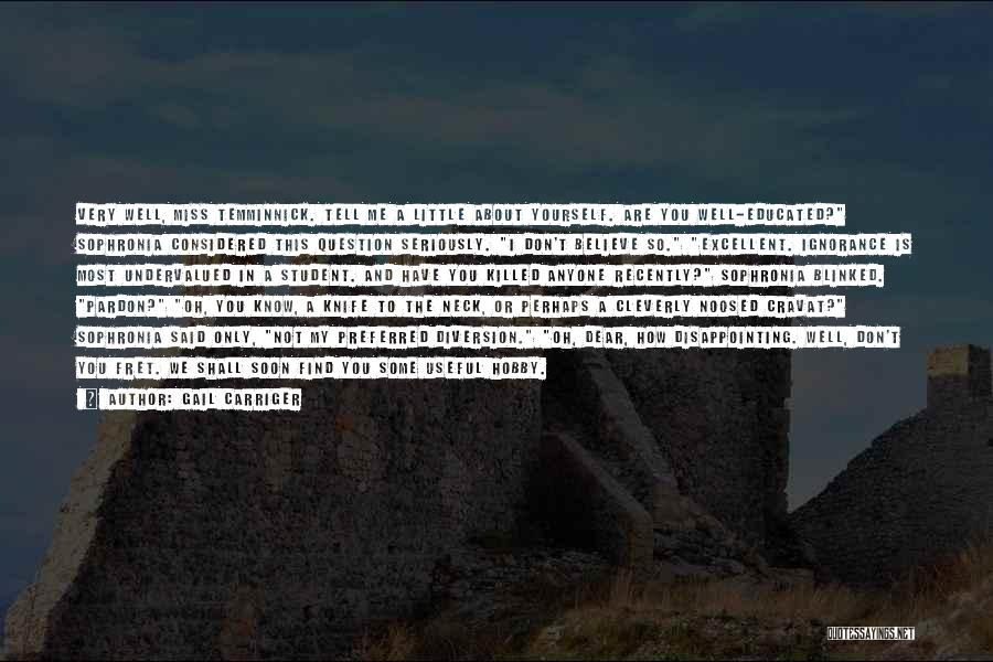 Gail Carriger Quotes: Very Well, Miss Temminnick. Tell Me A Little About Yourself. Are You Well-educated? Sophronia Considered This Question Seriously. I Don't