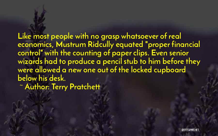 Terry Pratchett Quotes: Like Most People With No Grasp Whatsoever Of Real Economics, Mustrum Ridcully Equated Proper Financial Control With The Counting Of