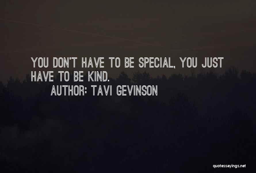 Tavi Gevinson Quotes: You Don't Have To Be Special, You Just Have To Be Kind.