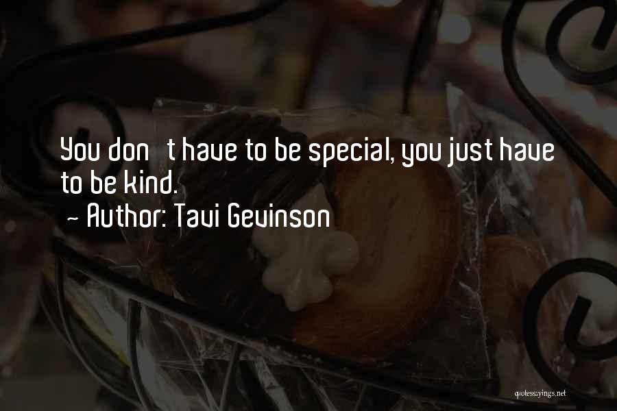 Tavi Gevinson Quotes: You Don't Have To Be Special, You Just Have To Be Kind.