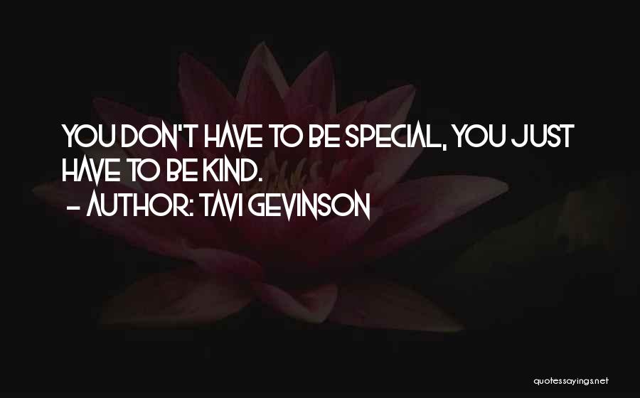 Tavi Gevinson Quotes: You Don't Have To Be Special, You Just Have To Be Kind.