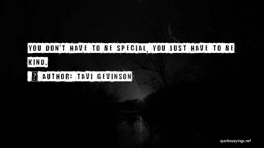 Tavi Gevinson Quotes: You Don't Have To Be Special, You Just Have To Be Kind.