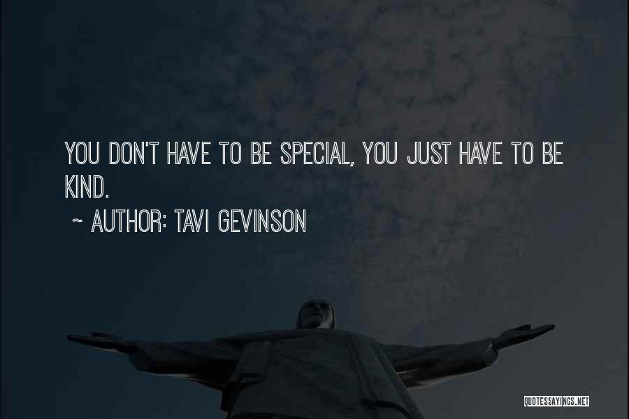 Tavi Gevinson Quotes: You Don't Have To Be Special, You Just Have To Be Kind.