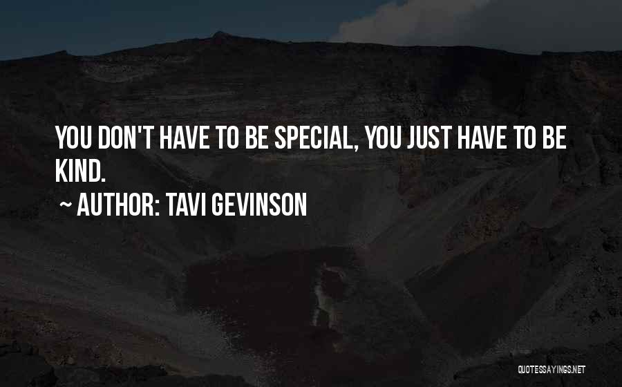 Tavi Gevinson Quotes: You Don't Have To Be Special, You Just Have To Be Kind.