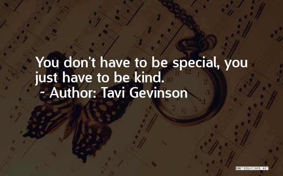 Tavi Gevinson Quotes: You Don't Have To Be Special, You Just Have To Be Kind.