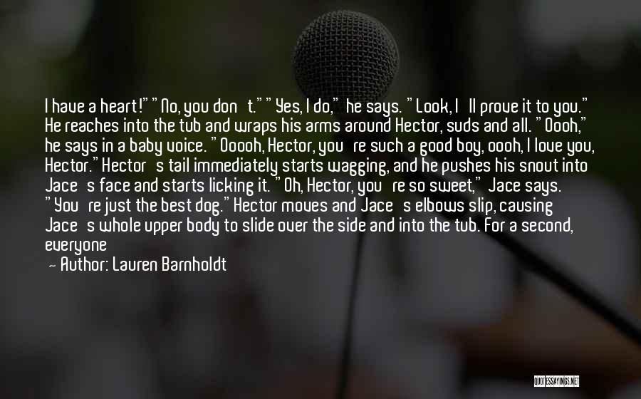 Lauren Barnholdt Quotes: I Have A Heart!no, You Don't.yes, I Do, He Says. Look, I'll Prove It To You. He Reaches Into The