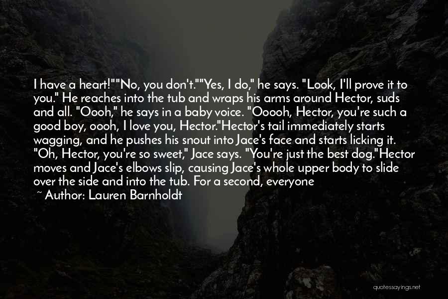 Lauren Barnholdt Quotes: I Have A Heart!no, You Don't.yes, I Do, He Says. Look, I'll Prove It To You. He Reaches Into The