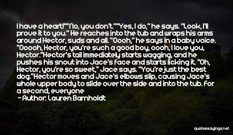 Lauren Barnholdt Quotes: I Have A Heart!no, You Don't.yes, I Do, He Says. Look, I'll Prove It To You. He Reaches Into The