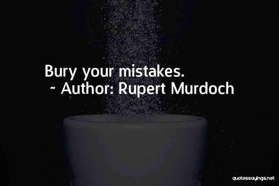 Rupert Murdoch Quotes: Bury Your Mistakes.