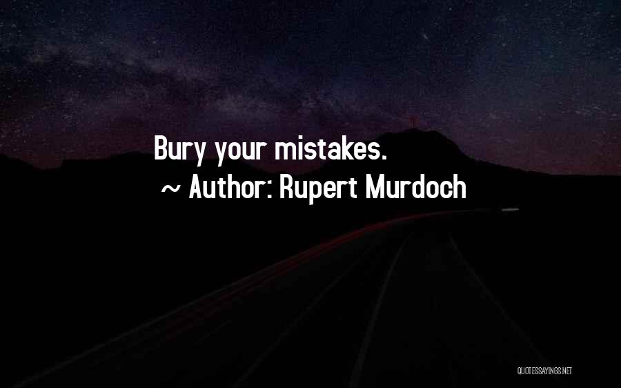 Rupert Murdoch Quotes: Bury Your Mistakes.