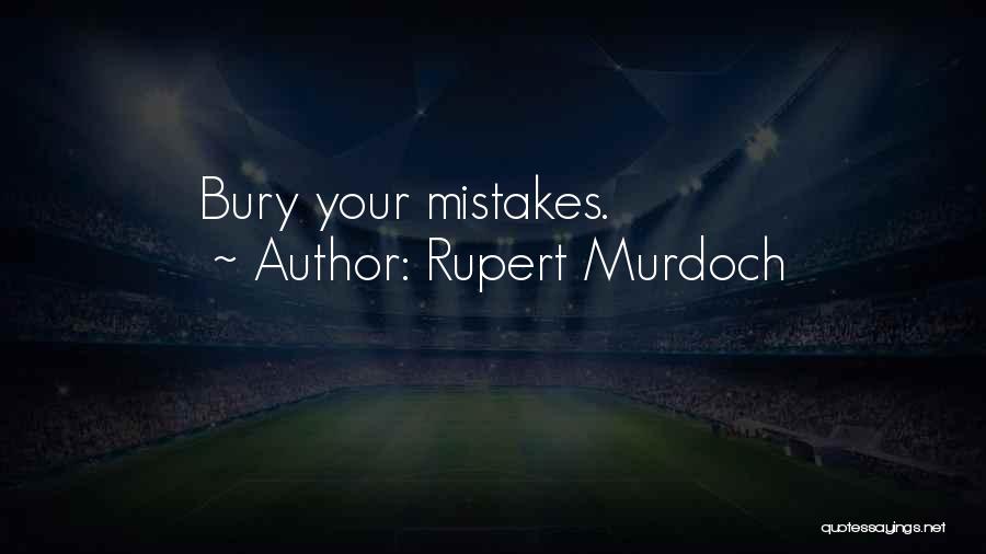 Rupert Murdoch Quotes: Bury Your Mistakes.