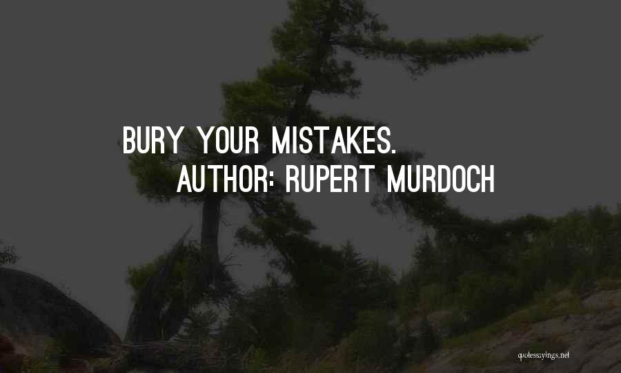 Rupert Murdoch Quotes: Bury Your Mistakes.