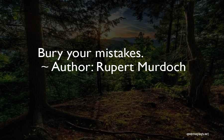 Rupert Murdoch Quotes: Bury Your Mistakes.