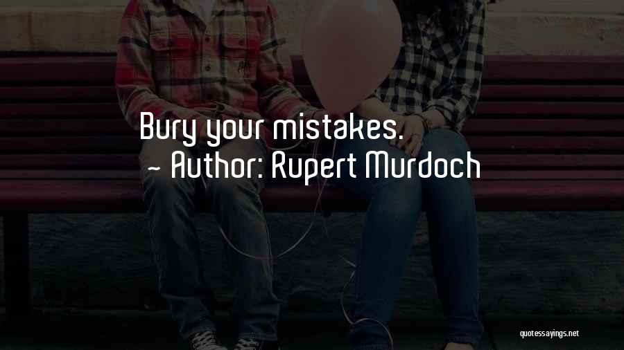 Rupert Murdoch Quotes: Bury Your Mistakes.