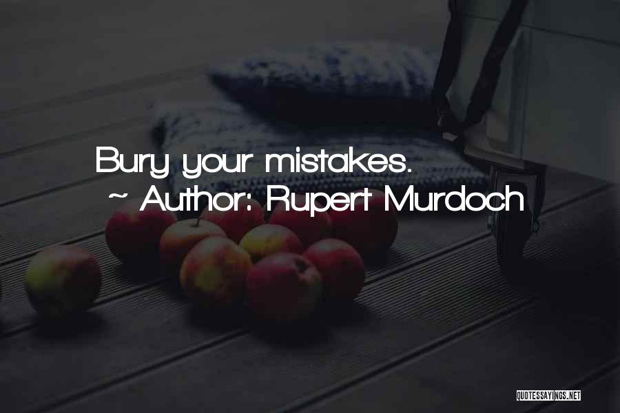 Rupert Murdoch Quotes: Bury Your Mistakes.