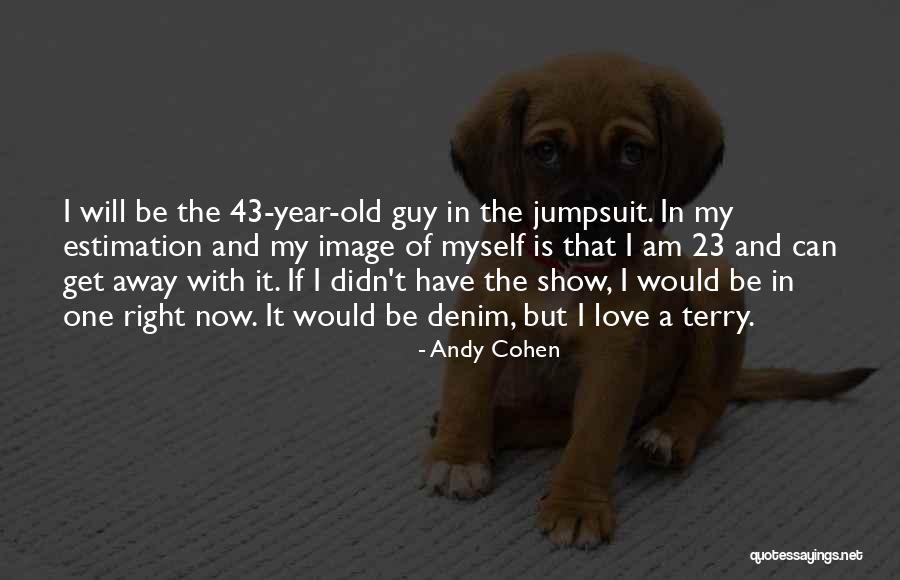 43 Year Old Quotes By Andy Cohen 43 Year Old Quotes By Andy Cohen