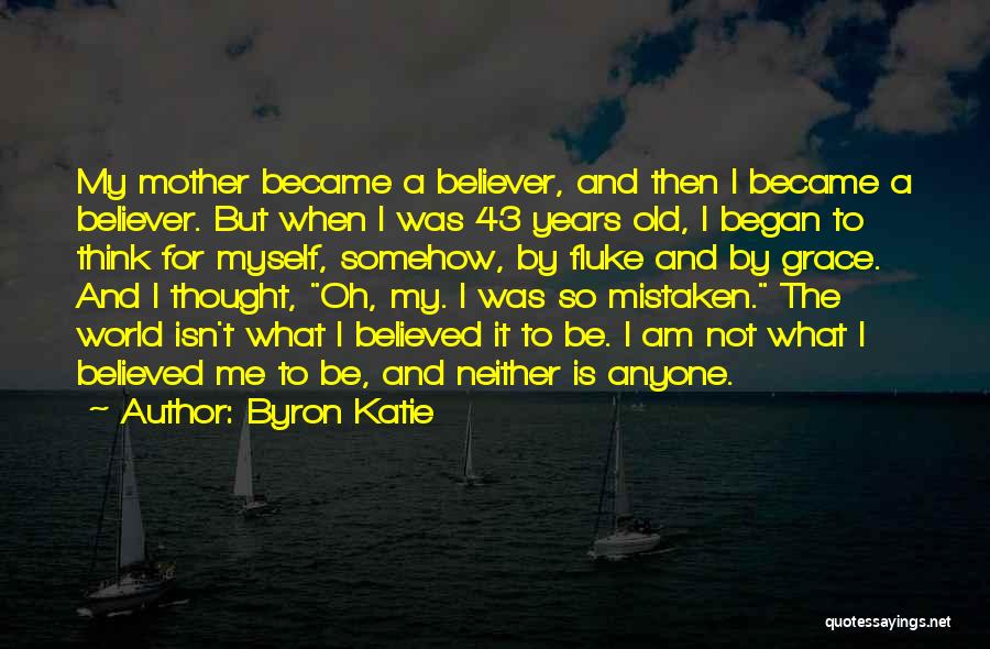 43 Years Quotes By Byron Katie