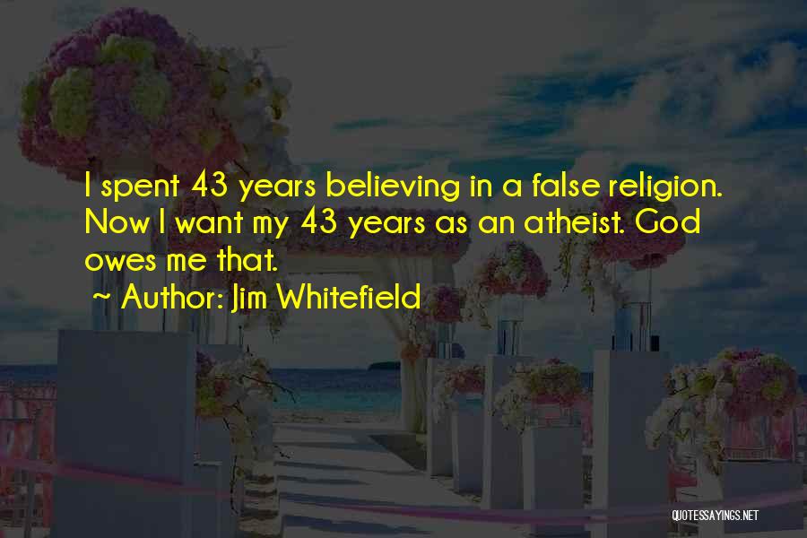 43 Years Quotes By Jim Whitefield