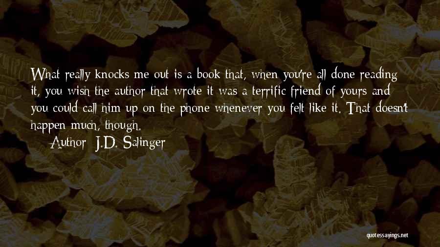 J.D. Salinger Quotes: What Really Knocks Me Out Is A Book That, When You're All Done Reading It, You Wish The Author That