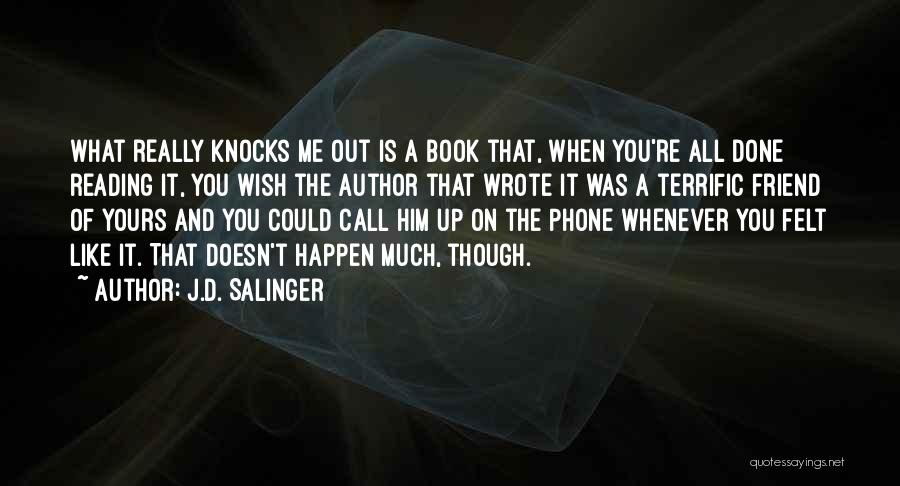 J.D. Salinger Quotes: What Really Knocks Me Out Is A Book That, When You're All Done Reading It, You Wish The Author That
