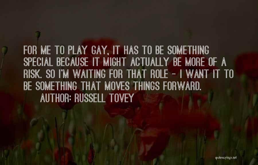 Russell Tovey Quotes: For Me To Play Gay, It Has To Be Something Special Because It Might Actually Be More Of A Risk.